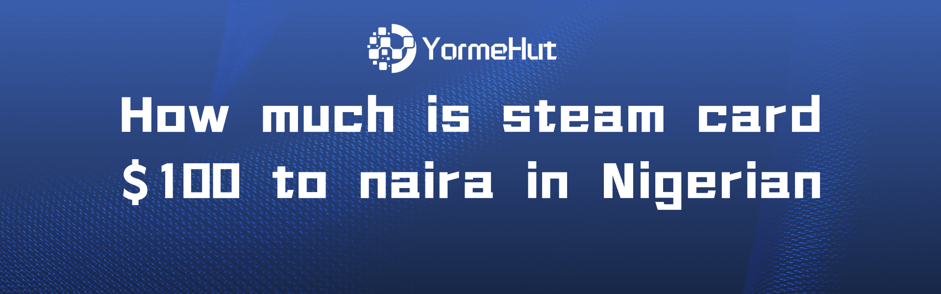 How much is steam card $100 to naira in Nigerian
